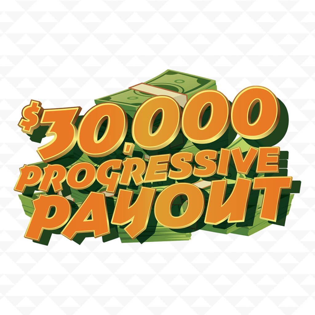 $30,000 PROGRESSIVE PAYOUT