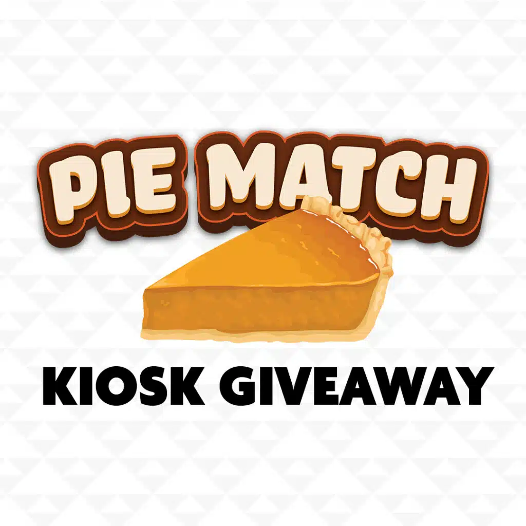 PIE MATCH KIOSK GIVEAWAY